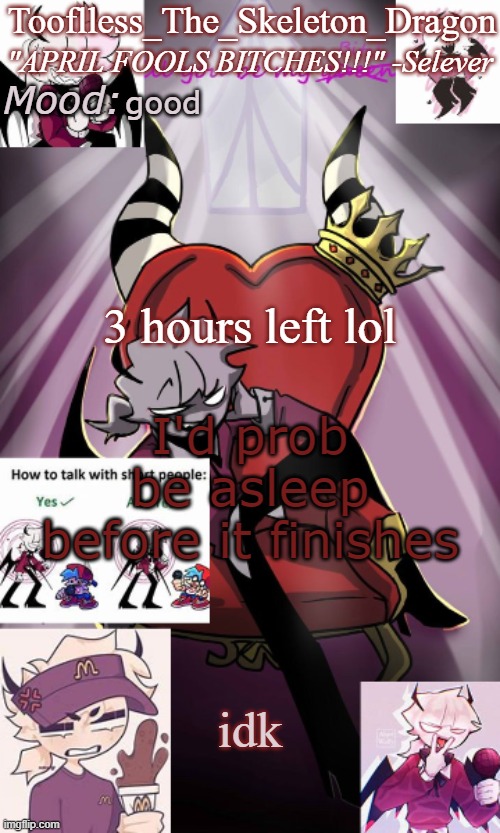 Also what's with the stream mood | good; 3 hours left lol; I'd prob be asleep before it finishes; idk | image tagged in tooflless/skids selever temp | made w/ Imgflip meme maker