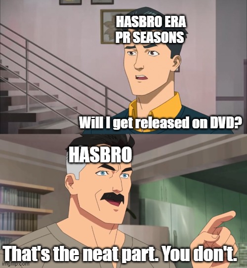 Will Beast Morphers and Dino Fury get DVD releases | HASBRO ERA PR SEASONS; Will I get released on DVD? HASBRO; That's the neat part. You don't. | image tagged in that's the neat part you don't,hasbro,power rangers | made w/ Imgflip meme maker