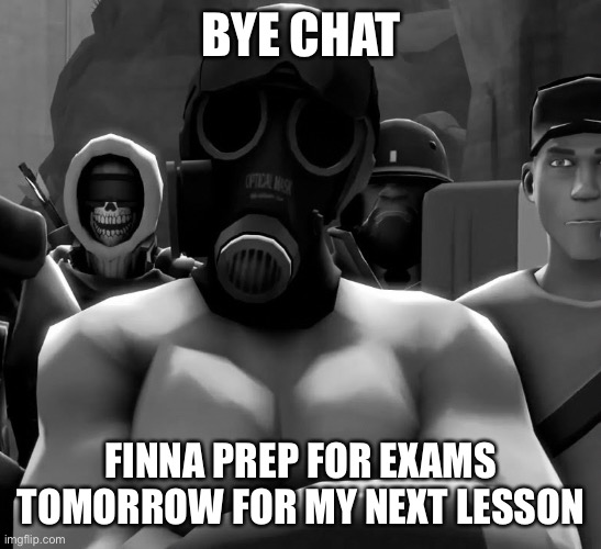 That’s my final day of exam week, tomorrow | BYE CHAT; FINNA PREP FOR EXAMS TOMORROW FOR MY NEXT LESSON | image tagged in chad pyro | made w/ Imgflip meme maker