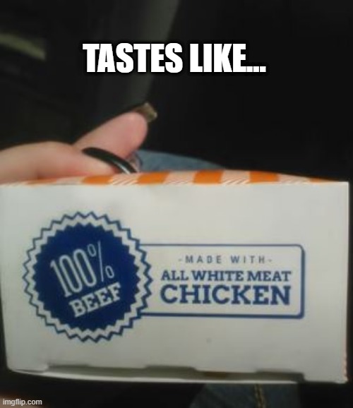 MEAT | TASTES LIKE... | image tagged in you had one job | made w/ Imgflip meme maker