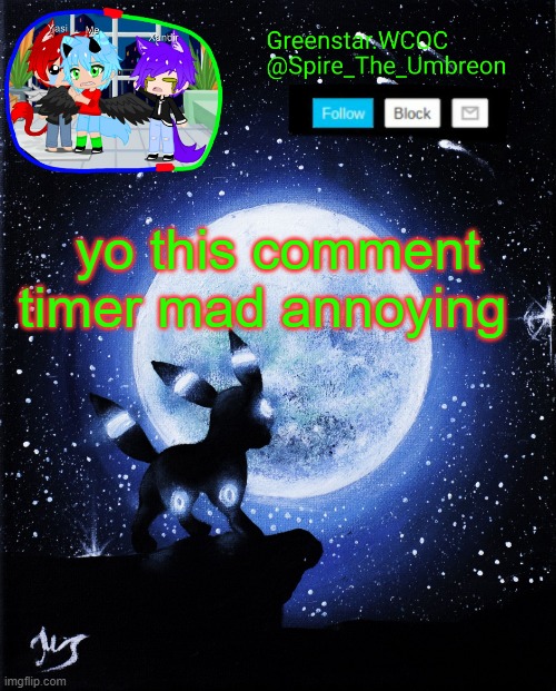 (im not spire btw) | yo this comment timer mad annoying | image tagged in spire announcement greenstar wcoc | made w/ Imgflip meme maker