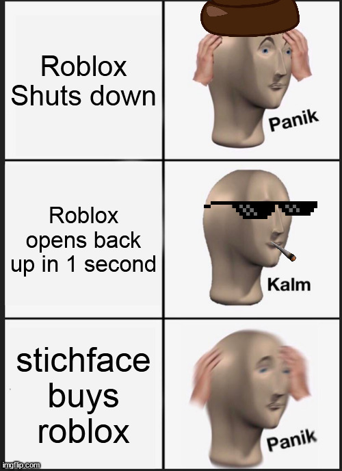OH CRAP!\ | Roblox Shuts down; Roblox opens back up in 1 second; stichface buys roblox | image tagged in memes,panik kalm panik | made w/ Imgflip meme maker