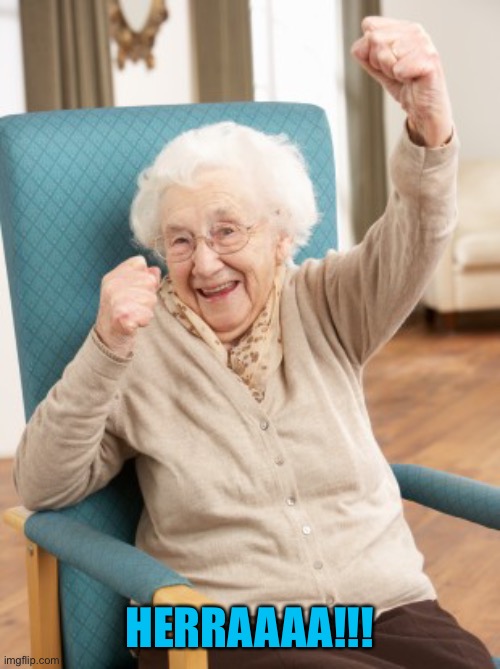 old woman cheering | HERRAAAA!!! | image tagged in old woman cheering | made w/ Imgflip meme maker