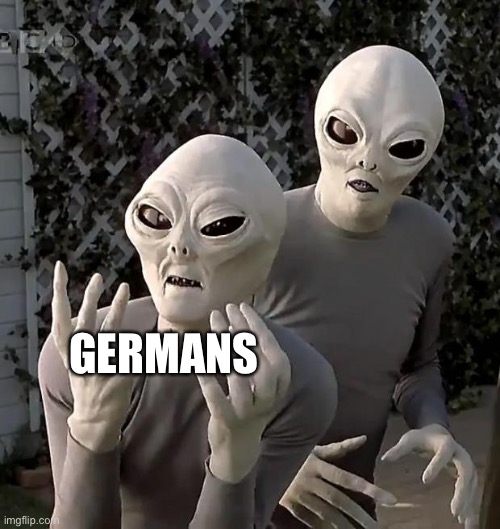 Aliens | GERMANS | image tagged in aliens | made w/ Imgflip meme maker