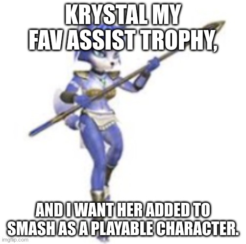 ^^ | KRYSTAL MY FAV ASSIST TROPHY, AND I WANT HER ADDED TO SMASH AS A PLAYABLE CHARACTER. | made w/ Imgflip meme maker