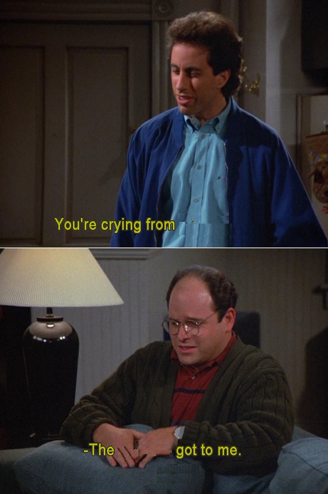 SEINFELD, YOU'RE CRYING FROM _______? Blank Meme Template