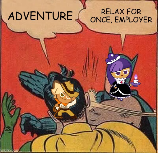 why | ADVENTURE; RELAX FOR ONCE, EMPLOYER | image tagged in memes,batman slapping robin | made w/ Imgflip meme maker