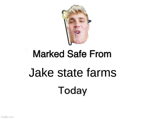 Marked Safe From | Jake state farms | image tagged in memes,marked safe from | made w/ Imgflip meme maker