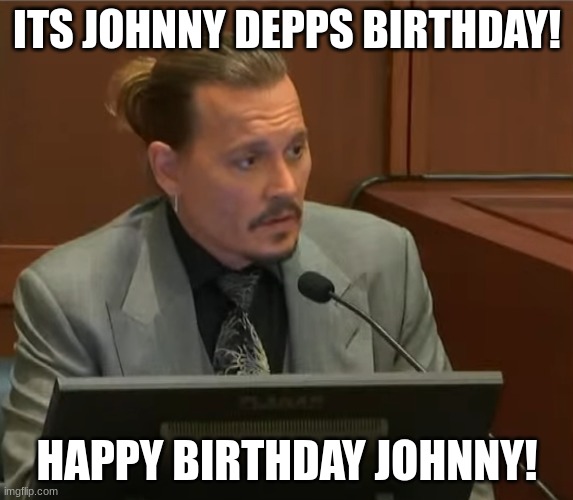 Happy Birthday Johnny! |  ITS JOHNNY DEPPS BIRTHDAY! HAPPY BIRTHDAY JOHNNY! | image tagged in johnny depp,happy birthday,jack sparrow,follow | made w/ Imgflip meme maker