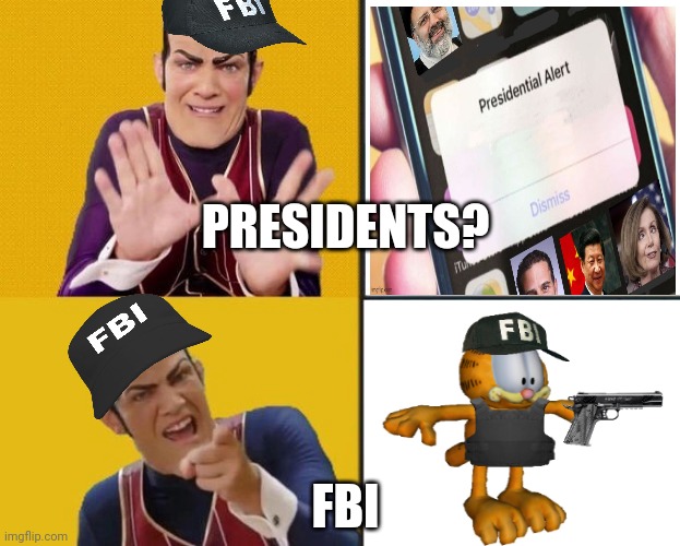 President's stream? Ewww. Won't it be great once the FBI takes over. | PRESIDENTS? FBI | image tagged in presidential alert,why is the fbi here,surrender,immediately | made w/ Imgflip meme maker