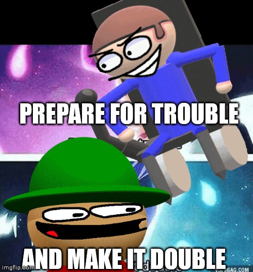 Splitathon be like: | PREPARE FOR TROUBLE; AND MAKE IT DOUBLE | image tagged in dave,bambi,prepare for trouble and make it double,team rocket | made w/ Imgflip meme maker