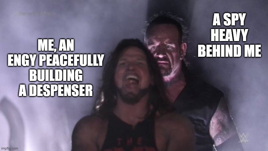 AJ Styles & Undertaker | A SPY HEAVY BEHIND ME; ME, AN ENGY PEACEFULLY BUILDING A DESPENSER | image tagged in aj styles undertaker | made w/ Imgflip meme maker
