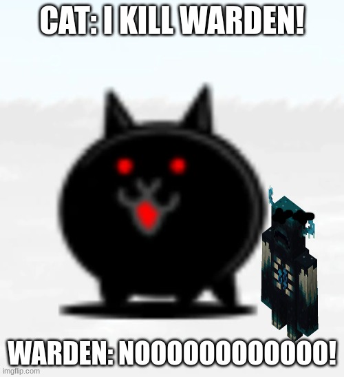 Killer Cat | CAT: I KILL WARDEN! WARDEN: NOOOOOOOOOOOO! | image tagged in killer cat | made w/ Imgflip meme maker