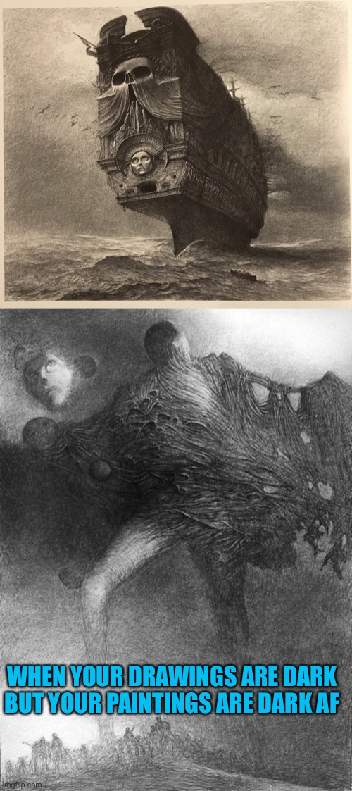 Zdzisław Beksiński The polish dystopian painter, war really f’s you up | WHEN YOUR DRAWINGS ARE DARK BUT YOUR PAINTINGS ARE DARK AF | made w/ Imgflip meme maker