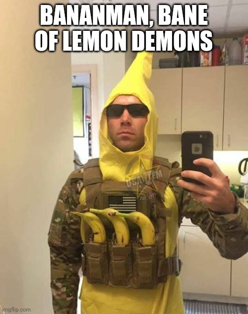 He will free jeff | BANANMAN, BANE OF LEMON DEMONS | image tagged in banana | made w/ Imgflip meme maker