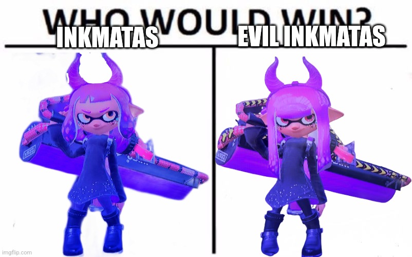 Good vs Evil | EVIL INKMATAS; INKMATAS | image tagged in memes,who would win | made w/ Imgflip meme maker