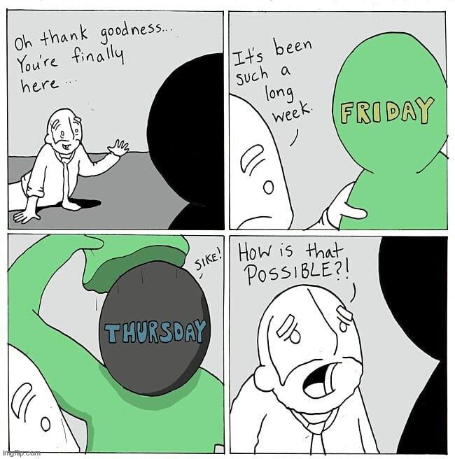 When you think it is Friday ..... | image tagged in comics | made w/ Imgflip meme maker