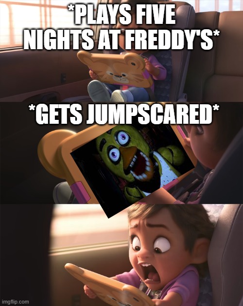 wreck it ralph girl screaming | *PLAYS FIVE NIGHTS AT FREDDY'S*; *GETS JUMPSCARED* | image tagged in wreck it ralph girl screaming | made w/ Imgflip meme maker