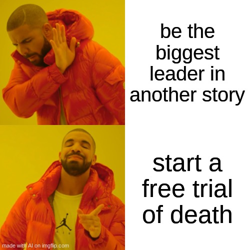 ai made something cool | be the biggest leader in another story; start a free trial of death | image tagged in memes,drake hotline bling | made w/ Imgflip meme maker