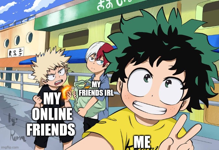 Little Izuku, Katsuki, And Shoto | MY FRIENDS IRL; ME; MY ONLINE FRIENDS | image tagged in little izuku katsuki and shoto | made w/ Imgflip meme maker