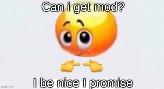 please? ive been a nice guy who never got banned im loyal and i havent posted sing 2 in a while | Can i get mod? I be nice I promise | image tagged in is for me | made w/ Imgflip meme maker