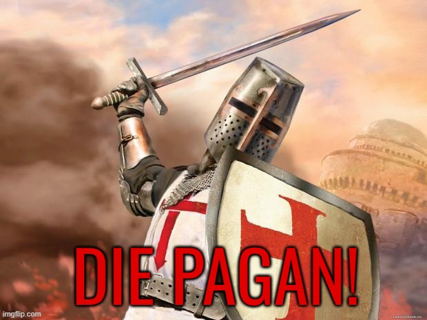 DIE PAGAN! | made w/ Imgflip meme maker