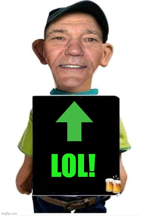 LOL! | image tagged in bubba-lew | made w/ Imgflip meme maker
