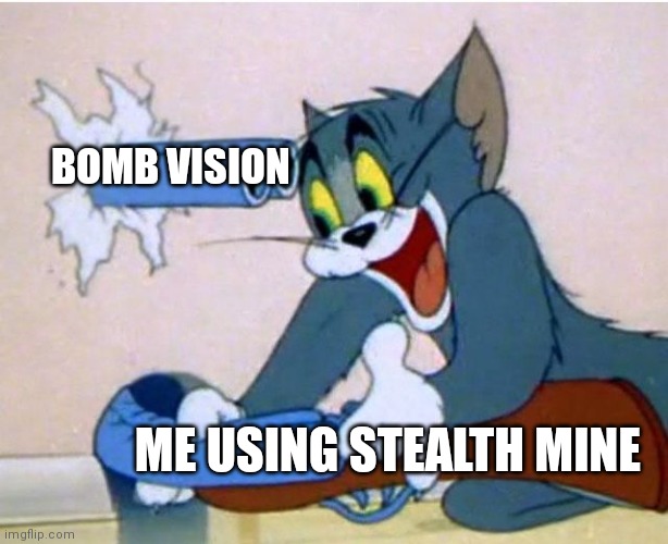 Sometimes I forget :/ | BOMB VISION; ME USING STEALTH MINE | image tagged in tom and jerry,super bomb survival,stealth mine,bomb vision | made w/ Imgflip meme maker