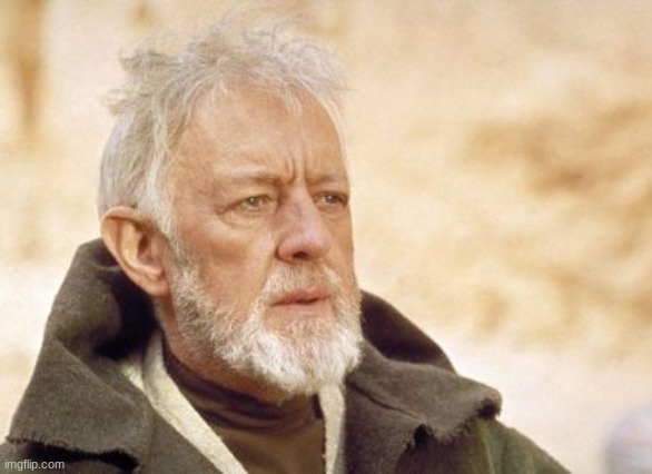 Obi Wan Kenobi | image tagged in memes,obi wan kenobi | made w/ Imgflip meme maker