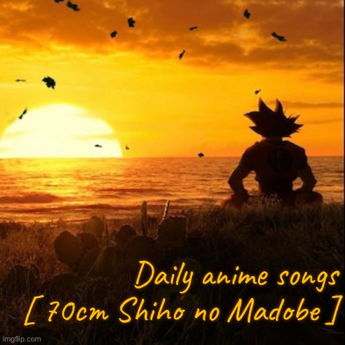 This hits hard | Daily anime songs
[ 70cm Shiho no Madobe ] | image tagged in daily anime songs | made w/ Imgflip meme maker