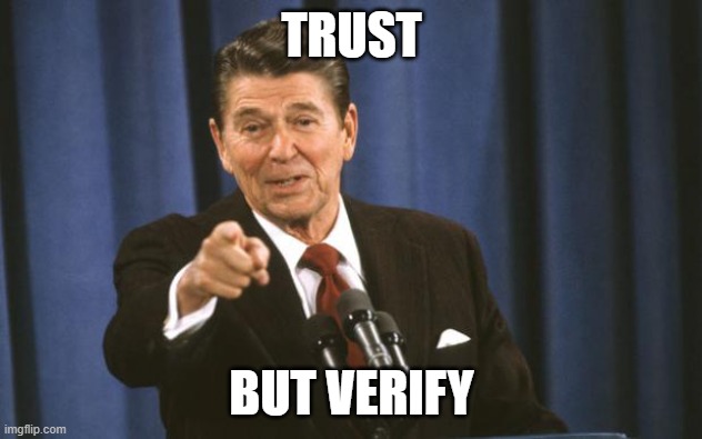 Ronald Reagan | TRUST BUT VERIFY | image tagged in ronald reagan | made w/ Imgflip meme maker