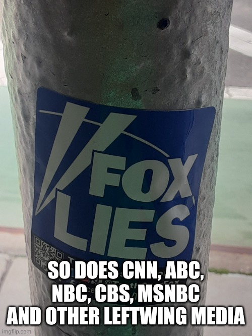 This just in... |  SO DOES CNN, ABC, NBC, CBS, MSNBC AND OTHER LEFTWING MEDIA | image tagged in politics,memes,fake news | made w/ Imgflip meme maker