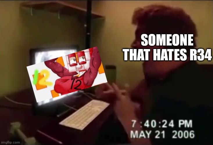 Meh |  SOMEONE THAT HATES R34 | image tagged in guy punches through computer screen meme | made w/ Imgflip meme maker