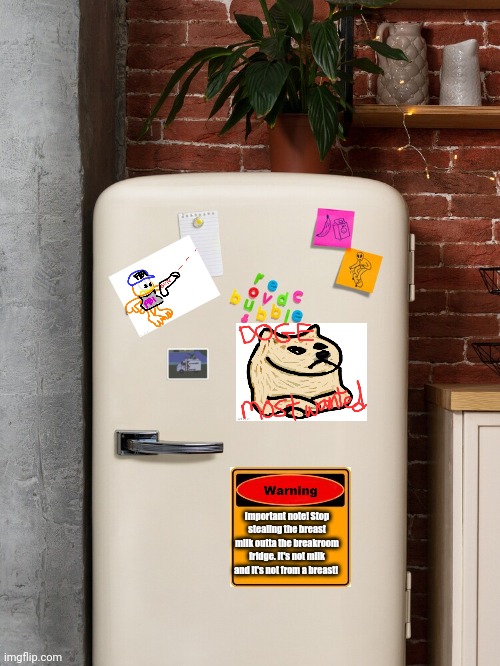 FBI breakroom | Important note! Stop stealing the breast milk outta the breakroom fridge. It's not milk and it's not from a breast! | image tagged in join me,fbi,cool kids | made w/ Imgflip meme maker