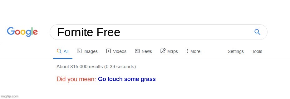 Did you mean? | Fornite Free; Go touch some grass | image tagged in did you mean | made w/ Imgflip meme maker