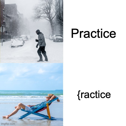 to save | Practice; {ractice | image tagged in beach,freezing cold | made w/ Imgflip meme maker