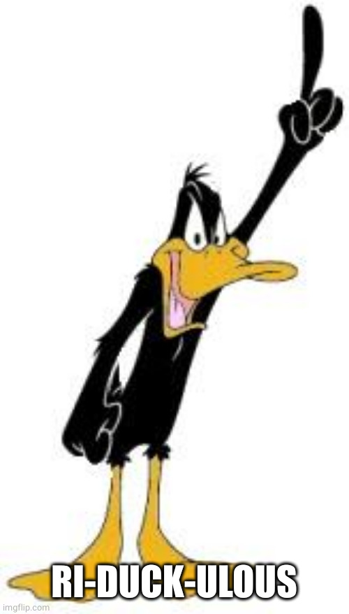 Daffy Duck | RI-DUCK-ULOUS | image tagged in daffy duck | made w/ Imgflip meme maker