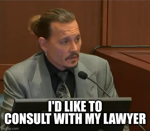 Johnny Depp | I'D LIKE TO CONSULT WITH MY LAWYER | image tagged in johnny depp | made w/ Imgflip meme maker