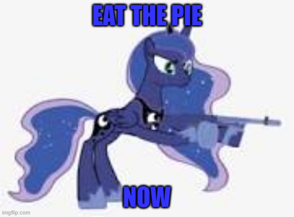 EAT THE PIE NOW | made w/ Imgflip meme maker