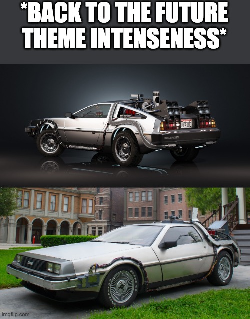 *BACK TO THE FUTURE THEME INTENSENESS* | image tagged in delorean,delorean time-machine | made w/ Imgflip meme maker