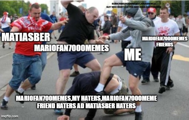 MARIOFAN700MEMES,MY HATERS,MARIOFAN7000MEME FRIEND HATERS AD MATIASBER HATERS | made w/ Imgflip meme maker