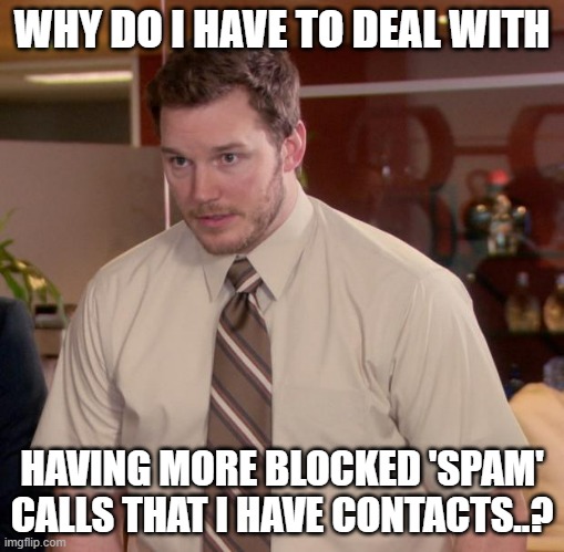 Contacts vs. spam calls | WHY DO I HAVE TO DEAL WITH; HAVING MORE BLOCKED 'SPAM' CALLS THAT I HAVE CONTACTS..? | image tagged in memes,afraid to ask andy | made w/ Imgflip meme maker