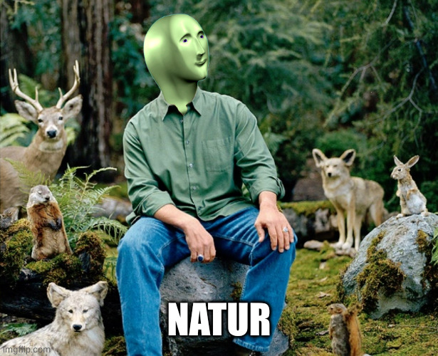 Ekolojist | NATUR | image tagged in ekolojist | made w/ Imgflip meme maker