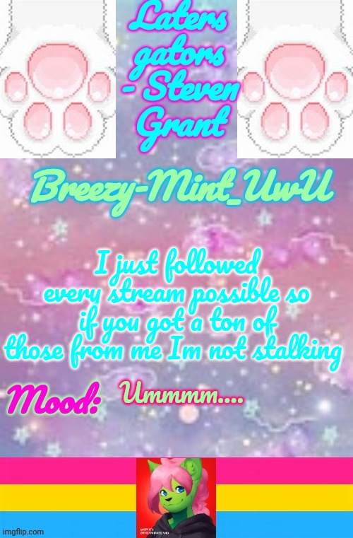 Breezy-Mint | I just followed every stream possible so if you got a ton of those from me Im not stalking; Ummmm.... | image tagged in breezy-mint | made w/ Imgflip meme maker