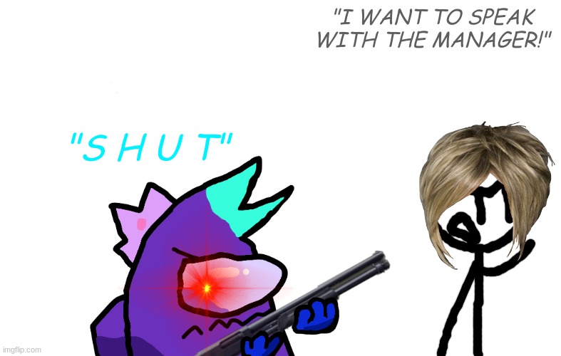 Rainbow wants to kill(a Karen) | "I WANT TO SPEAK WITH THE MANAGER!"; "S H U T" | image tagged in karens | made w/ Imgflip meme maker