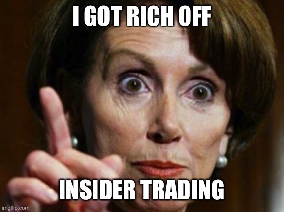 Nancy Pelosi No Spending Problem | I GOT RICH OFF INSIDER TRADING | image tagged in nancy pelosi no spending problem | made w/ Imgflip meme maker