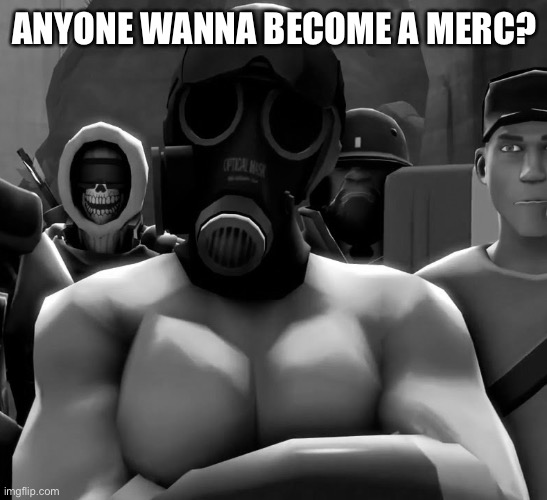 to do so you have to namechange | ANYONE WANNA BECOME A MERC? | image tagged in chad pyro | made w/ Imgflip meme maker