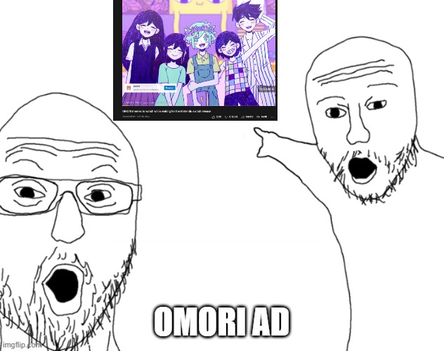 Soyjak Pointing | OMORI AD | image tagged in soyjak pointing | made w/ Imgflip meme maker