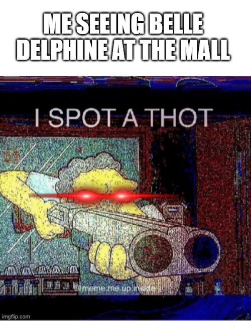 ME SEEING BELLE DELPHINE AT THE MALL | image tagged in memes,blank transparent square,i spot a thot,belle delphine | made w/ Imgflip meme maker