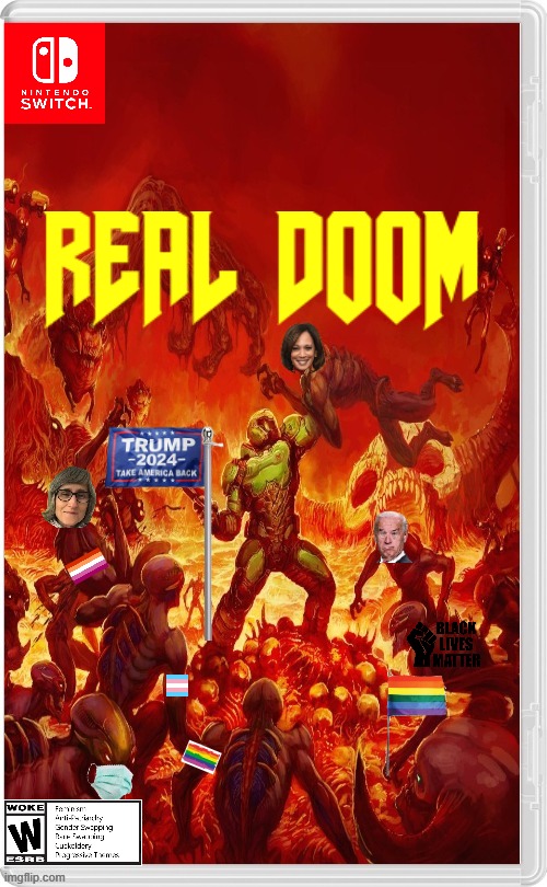 REAL DOOM | image tagged in doom,fake switch game,creepy joe biden,blm,kamala harris | made w/ Imgflip meme maker